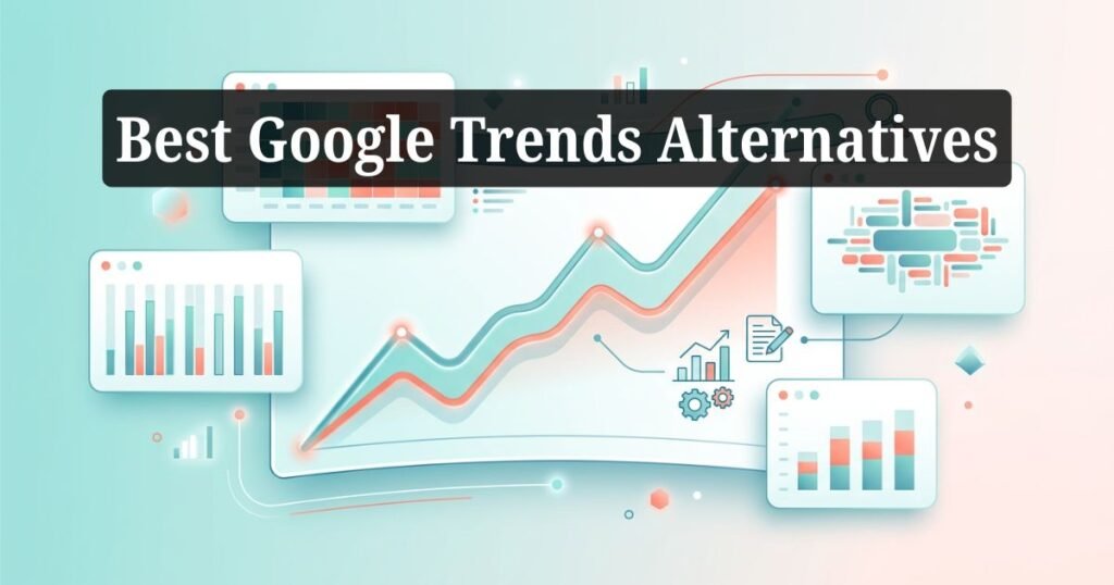 Best Google Trends Alternatives for Bloggers & Marketers